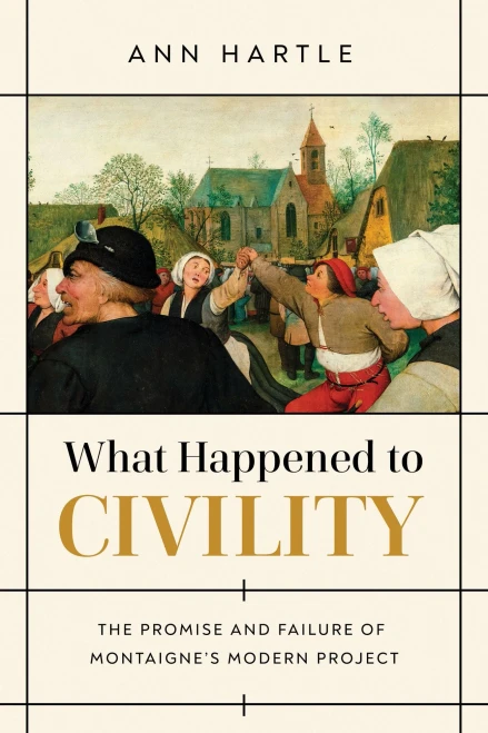 What Happened To Civility: The Promise And Failure Of MontaigneS Modern Project - 9780268202330