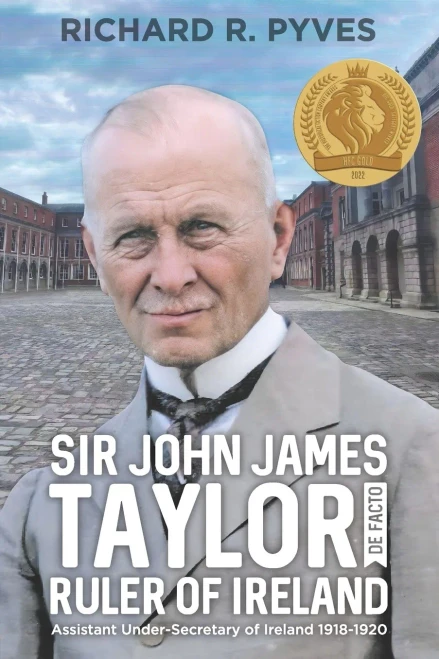 Sir John James Taylor De Facto Ruler Of Ireland: Assistant Under-Secretary Of Ireland 1918 - 1920