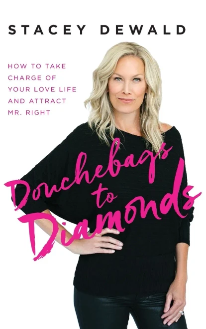 Douchebags To Diamonds: How To Take Charge Of Your Love Life And Attract Mr. Right - 9781737629313