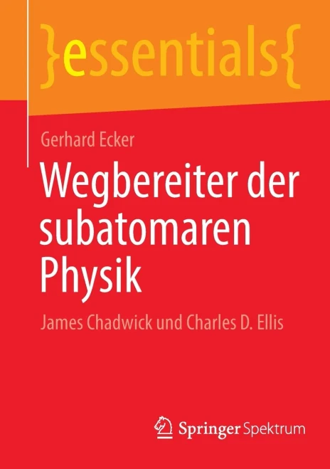 Wegbereiter Der Subatomaren Physik: James Chadwick Und Charles D. Ellis (Essentials) (German Edition)