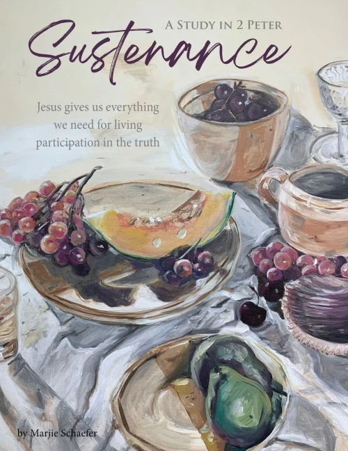 Sustenance A Study In 2 Peter: Jesus Gives Us Everything We Need For Living Participation In The Truth