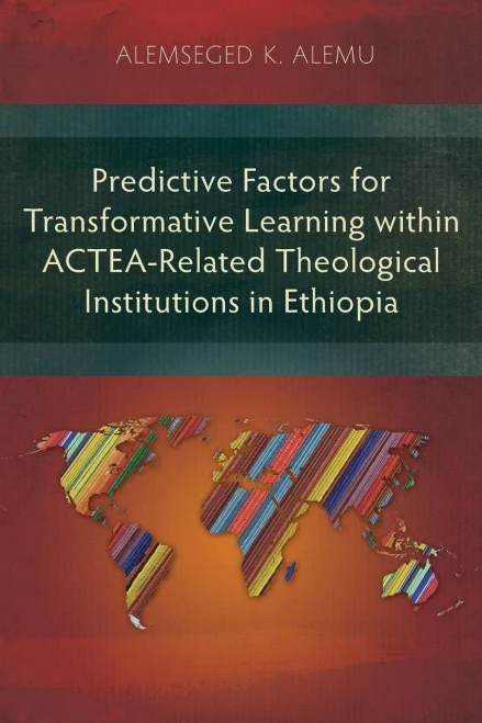 Predictive Factors For Transformative Learning Within Actea-Related Theological Institutions In Ethiopia