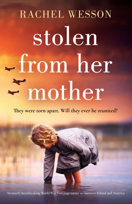 Stolen From Her Mother: An Utterly Heartbreaking World War Two Page-Turner Set Between Ireland And America