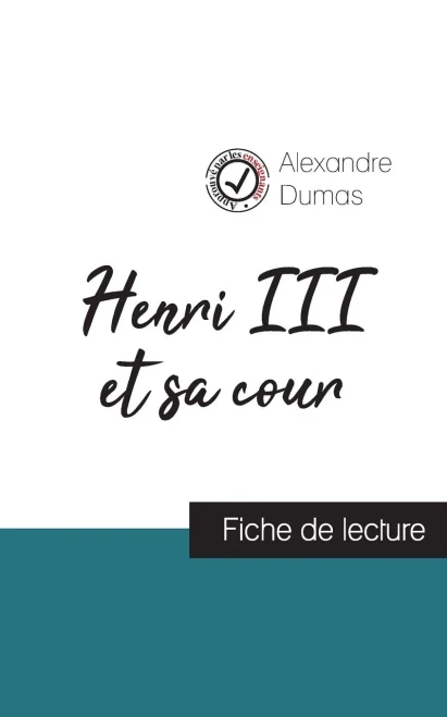 Henri Iii Et Sa Cour De Alexandre Dumas (Fiche De Lecture Et Analyse Complète De L'Oeuvre) (French Edition)