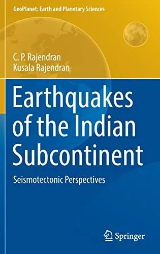 Earthquakes Of The Indian Subcontinent: Seismotectonic Perspectives (Geoplanet: Earth And Planetary Sciences)