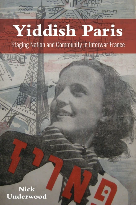 Yiddish Paris: Staging Nation And Community In Interwar France (The Modern Jewish Experience) - 9780253059789