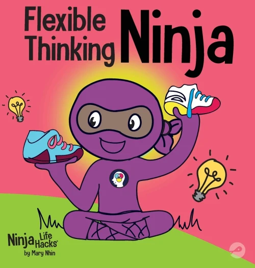 Flexible Thinging Ninja: A Children'S Book About Developing Executive Functioning And Flexible Thinking Skills