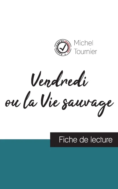 Vendredi Ou La Vie Sauvage De Michel Tournier (Fiche De Lecture Et Analyse Complète De L'Oeuvre) (French Edition)