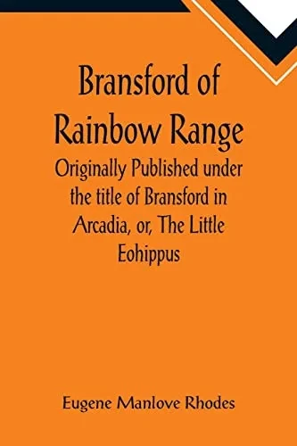 Bransford Of Rainbow Range; Originally Published Under The Title Of Bransford In Arcadia, Or, The Little Eohippus
