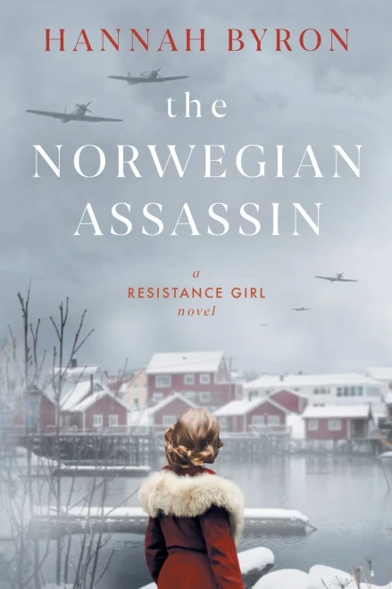The Norwegian Assassin: A Riveting & Heart-Wrenching Nordic Family Saga From World War 2 (A Resistance Girl Novel)