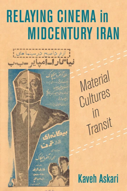 Relaying Cinema In Midcentury Iran: Material Cultures In Transit (Volume 2) (Cinema Cultures In Contact) - 9780520329751