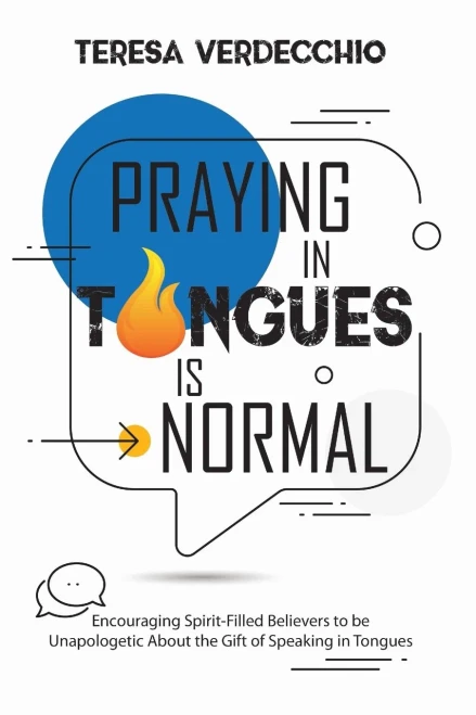 Praying In Tongues Is Normal: Encouraging Spirit-Filled Believers To Be Unapologetic About The Gift Of Speaking In Tongues