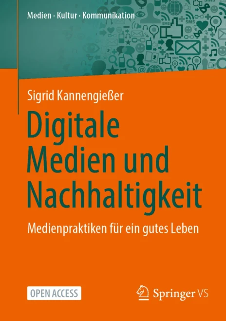 Digitale Medien Und Nachhaltigkeit: Medienpraktiken Für Ein Gutes Leben (Medien  Kultur  Kommunikation) (German Edition)