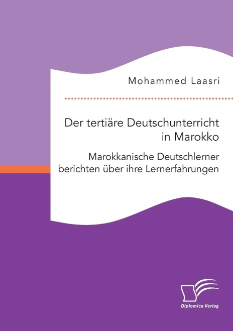 Der Tertiäre Deutschunterricht In Marokko. Marokkanische Deutschlerner Berichten Über Ihre Lernerfahrungen (German Edition)
