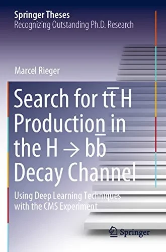 Search For Tt¯H Production In The H ? Bb¯ Decay Channel: Using Deep Learning Techniques With The Cms Experiment (Springer Theses)
