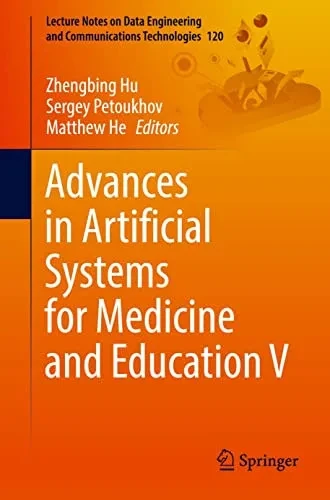 Advances In Artificial Systems For Medicine And Education V (Lecture Notes On Data Engineering And Communications Technologies, 120)