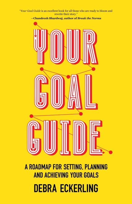 Your Goal Guide: A Roadmap for Setting, Planning and Achieving Your Goals
