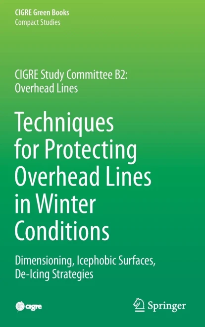 Techniques For Protecting Overhead Lines In Winter Conditions: Dimensioning, Icephobic Surfaces, De-Icing Strategies (Cigre Green Books)