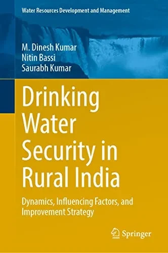 Drinking Water Security In Rural India: Dynamics, Influencing Factors, And Improvement Strategy (Water Resources Development And Management)