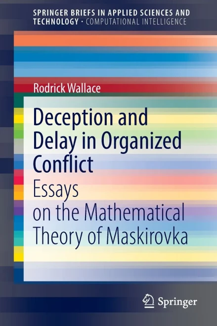 Deception And Delay In Organized Conflict: Essays On The Mathematical Theory Of Maskirovka (Springerbriefs In Applied Sciences And Technology)