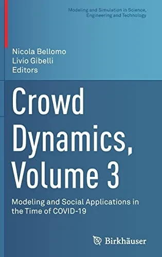 Crowd Dynamics, Volume 3: Modeling And Social Applications In The Time Of Covid-19 (Modeling And Simulation In Science, Engineering And Technology)