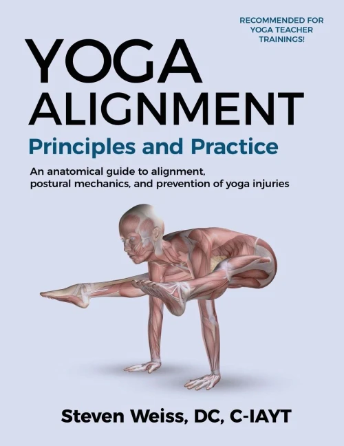Yoga Alignment Principles And Practice Four-Color Edition: An Anatomical Guide To Alignment, Postural Mechanics, And The Prevention Of Yoga Injuries