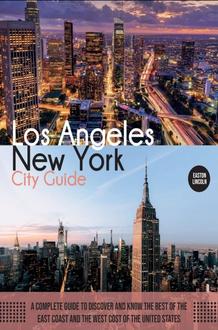 New York And Los Angeles City Guide: A Complete Guide To Discover And Know The Best Of The East Coast And The West Cost Of The United States - 9781803061979