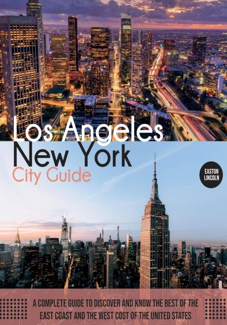 New York And Los Angeles City Guide: A Complete Guide To Discover And Know The Best Of The East Coast And The West Cost Of The United States - 9781803061962