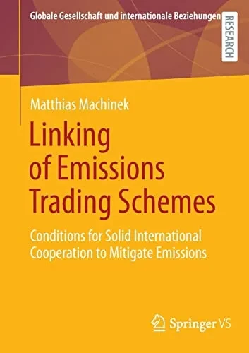 Linking Of Emissions Trading Schemes: Conditions For Solid International Cooperation To Mitigate Emissions (Globale Gesellschaft Und Internationale Beziehungen)