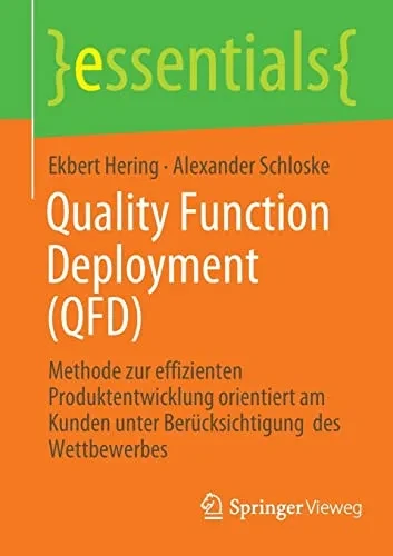 Quality Function Deployment (Qfd): Methode Zur Effizienten Produktentwicklung Orientiert Am Kunden Unter Berücksichtigung Des Wettbewerbes (Essentials) (German Edition)