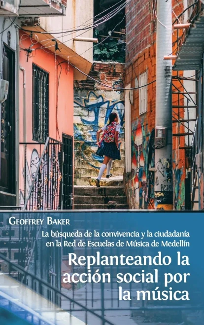 Replanteando La Acción Social Por La Música: La Búsqueda De La Convivencia Y La Ciudadanía En La Red De Escuelas De Música De Medellín (Spanish Edition) - 9781800642430