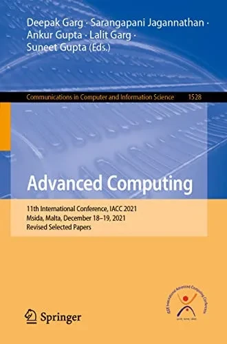 Advanced Computing: 11Th International Conference, Iacc 2021, Msida, Malta, December 1819, 2021, Revised Selected Papers (Communications In Computer And Information Science, 1528)