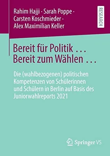 Bereit Für Politik ... Bereit Zum Wählen : Die (Wahlbezogenen) Politischen Kompetenzen Von Schülerinnen Und Schülern In Berlin Auf Basis Des Juniorwahlreports 2021 (German Edition)