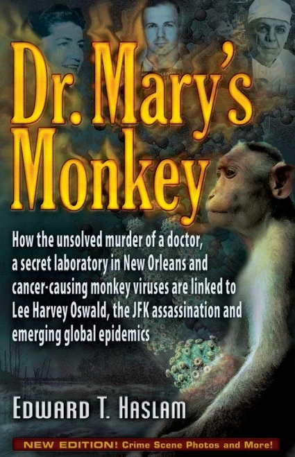 Dr. Mary's Monkey: How the Unsolved Murder of a Doctor, a Secret Laboratory in New Orleans and Cancer-Causing Monkey Viruses Are Linked to Lee Harvey ... Assassination and Emerging Global Epidemics