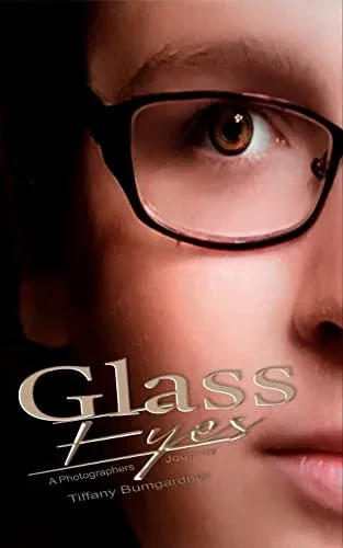 Glass Eyes: A Photographers Journey