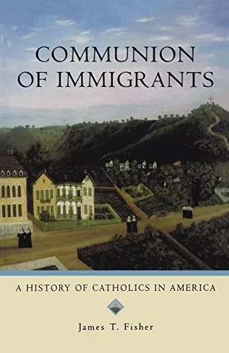 Communion of Immigrants: A History of Catholics in America (Religion in American Life)