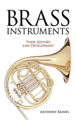 Brass Instruments: Their History and Development (Dover Books on Music)