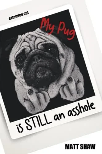 My Pug Is Still An Asshole - 9781716013072