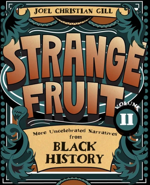 Strange Fruit, Volume II: More Uncelebrated Narratives from Black History (2)