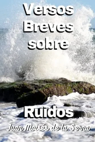 Versos Breves Sobre Ruidos (Spanish Edition)
