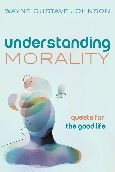 Understanding Morality: Quests For The Good Life