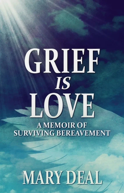 Grief Is Love: A Memoir Of Surviving Bereavement