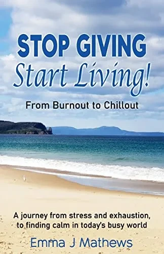 Stop Giving Start Living: From Burnout To Chillout