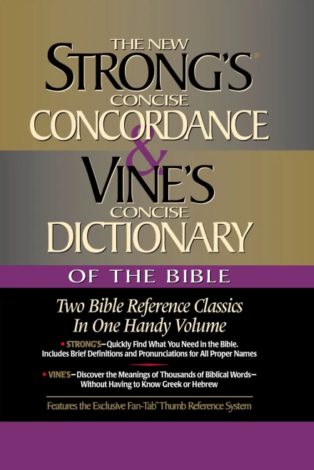 Strong's Concise Concordance And Vine's Concise Dictionary Of The Bible Two Bible Reference Classics In One Handy Volume