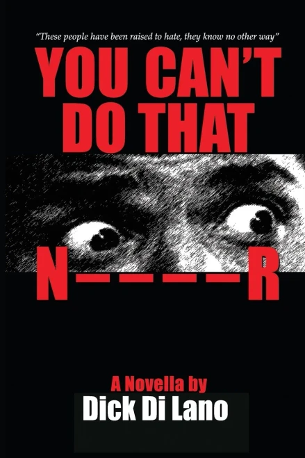 You Can'T Do That N____R: A Novella By Dick Di Lano