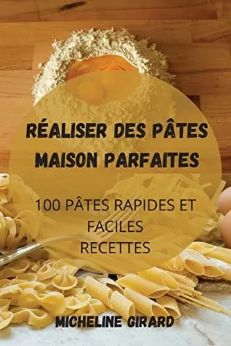Réaliser Des Pâtes Maison Parfaites (French Edition)