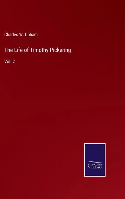 The Life Of Timothy Pickering: Vol. 2 - 9783752569995