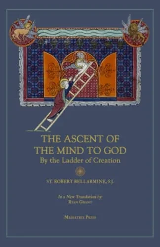 The Ascent Of The Mind To God: By The Ladder Of Creation