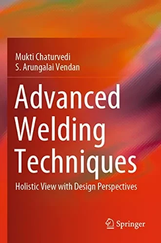 Advanced Welding Techniques: Holistic View With Design Perspectives