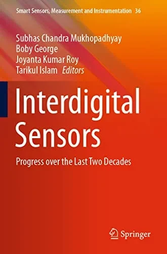 Interdigital Sensors: Progress Over The Last Two Decades (Smart Sensors, Measurement And Instrumentation, 36)